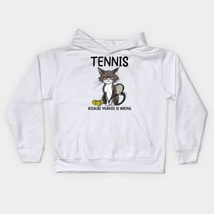 Tennis Cat Because Murder Is Wrong Funny Cat Tennis Kids Hoodie